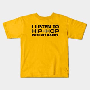 I Listen To Hip Hop With My Daddy Kids T-Shirt